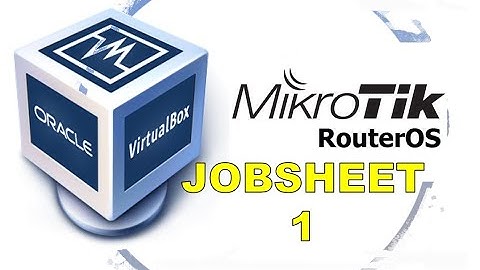1. INSTALL MIKROTIK ROUTER OS PADA VIRTUALBOX