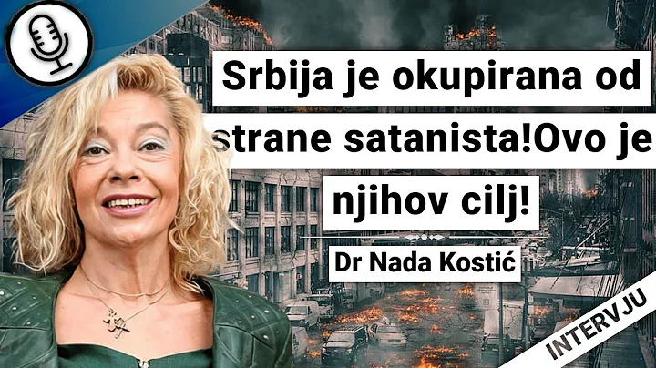 Dr Nada Kosti -Srbija je okupirana od strane satan...