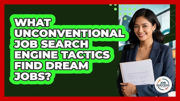 What Unconventional Job Search Engine Tactics Find Dream Jobs? - Job Success Network