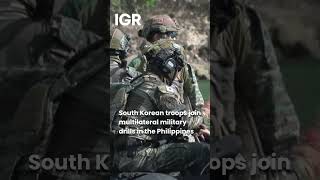 South Korean troops join multilateral military drills in the Philippines | IGR | India Global Review