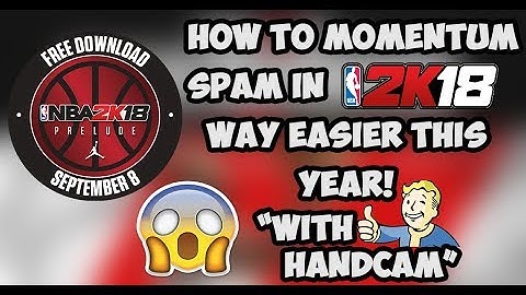 HOW TO MOMENTUM SPAM IN NBA 2K18 w/ HANDCAM!!!!!!