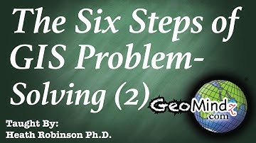 Choosing a GIS Question or Problem for Analysis - The Six Steps of GIS Problem Solving (2/7)