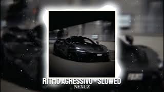 RITMO AGRESSIVO - SLOWED - NEXUZ
