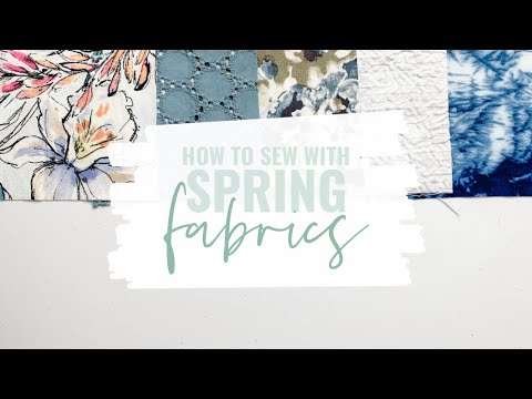 How To Sew With Spring Fabrics for Best Results