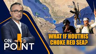 Red Sea at Risk: Houthis Could Choke Global Trade & Oil | ON POINT | News9