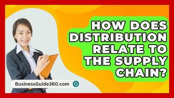 How Does Distribution Relate To The Supply Chain? - BusinessGuide360.com
