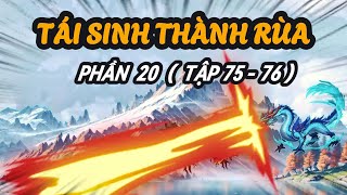 TÁI SINH THÀNH RÙA | PHẦN 20 ( TẬP 75 - 76 ) | Akienvietsub