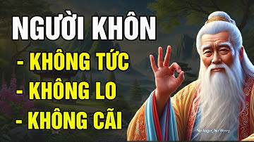 Cổ Nhân Dạy Người Sống Khôn Ngoan Không TỨC Không LO Không CÃI | Triết Lý Cuộc Sống |Bài Học Cổ Nhân