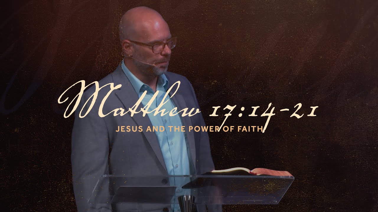 jesus-and-the-power-of-faith-matthew-17-14-21-chris-lent-a-d
