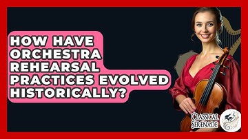 How Have Orchestra Rehearsal Practices Evolved Historically? - Classical Serenade