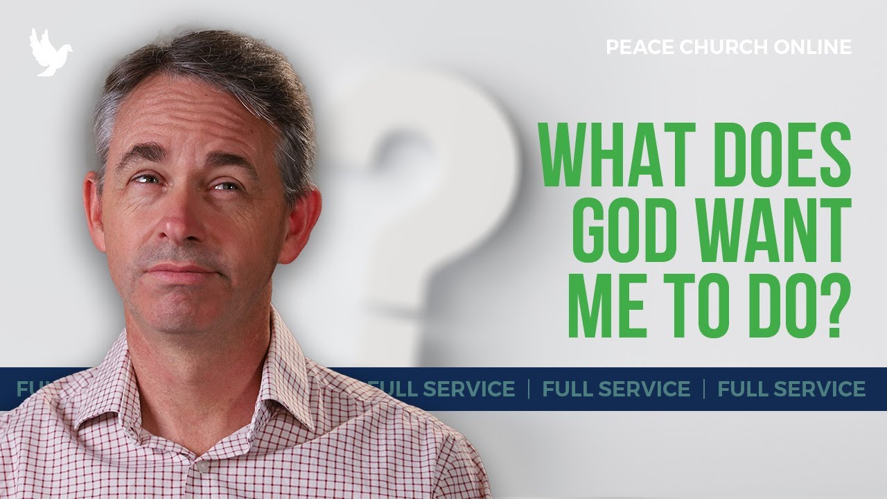 What Does God Want Me To Do? - Full Service | David Alley | Peace Church Online