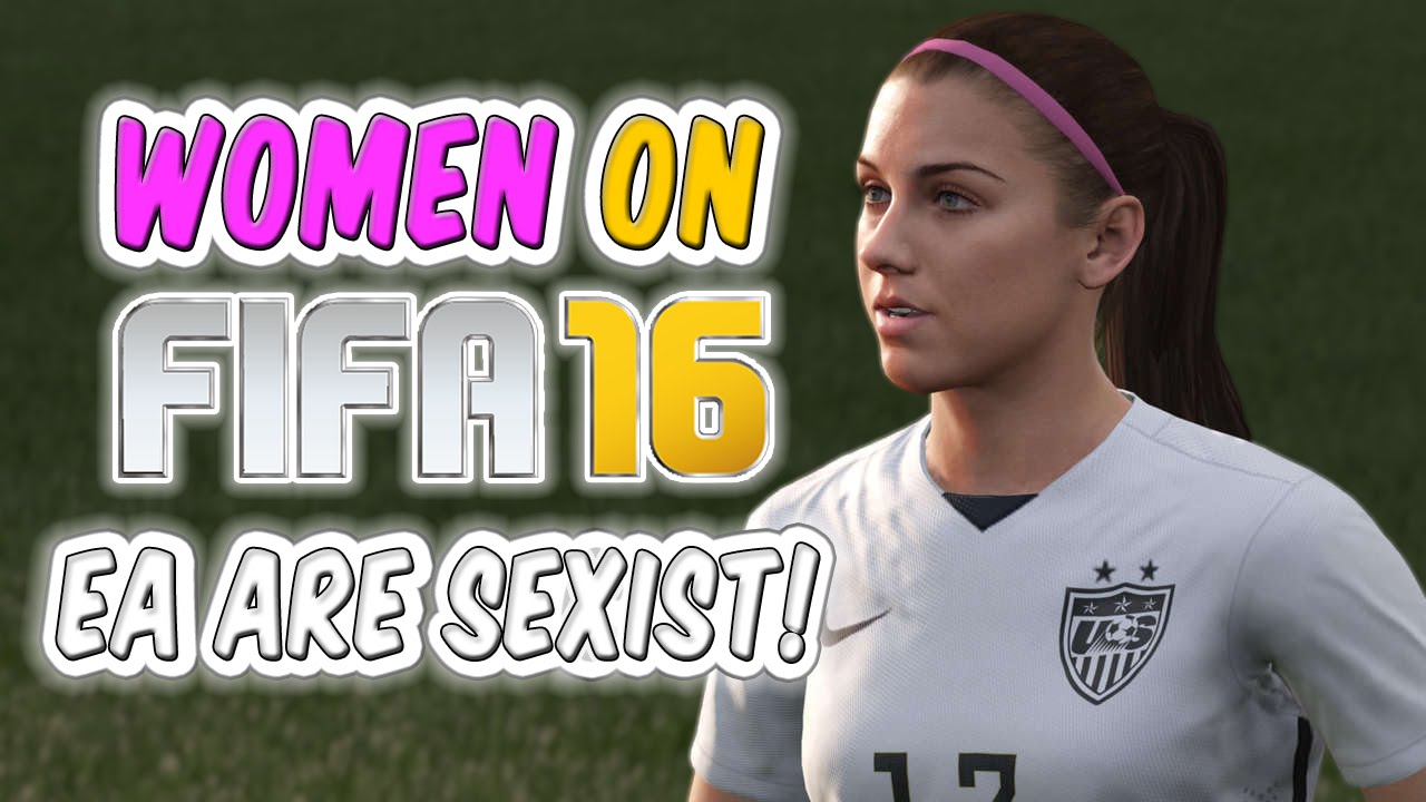 EA ARE SEXIST!!! FIFA 16 WOMEN!