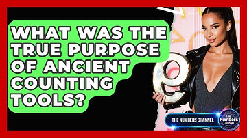 What Was The True Purpose Of Ancient Counting Tools? - The Numbers Channel