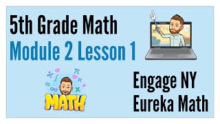 Eureka Math / Engage NY - Grade 5 Module 2 Lesson 1