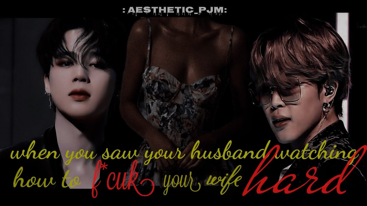 {JIMIN ONESHOT}when you saw your husband watching how to f**k your wife.....🌚🔪(JIMIN FF)