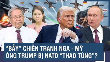 Thiếu tướng Lê Văn Cương: “Bẫy” chiến tranh Nga - Mỹ, ông Trump đã bị NATO “thao túng”? | BLQT