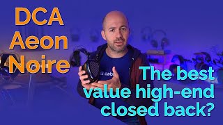 DCA Aeon 2 Noire Closed Back Headphone Review - The best value closed back?