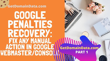 Google Penalties Recovery (Pt1): How To Fix Any Google Manual Action on Your Domain/Website