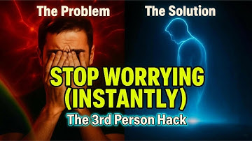 How To Stop Worrying INSTANTLY (The 3rd Person Hack)