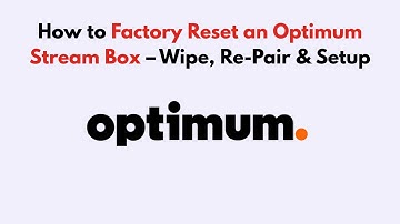 How to Factory Reset an Optimum Stream Box – Wipe, Re-Pair & Setup