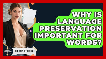 Why Is Language Preservation Important For Words? - The Daily Definition
