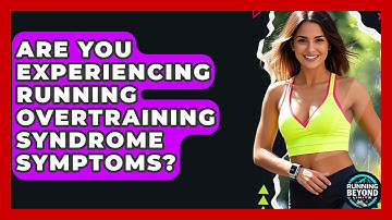 Are You Experiencing Running Overtraining Syndrome Symptoms? - Running Beyond Limits