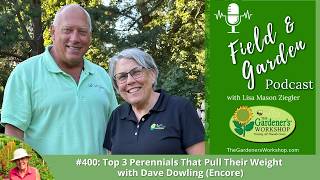 Field & Garden #400: Top 3 Perennials That Pull Their Weight with Dave Dowling (Encore)