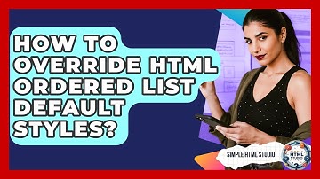 How To Override HTML Ordered List Default Styles? - Simple HTML Studio