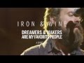 Iron & Wine - 'Dreamers and Makers are my Favorite People' (TRAILER)
