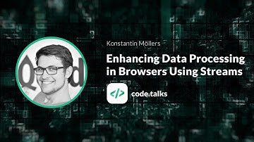 code.talks 2018 Enhancing Data Processing in Browsers Using Streams