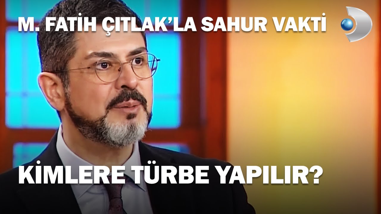Türbeleri Ziyaret Ederken Nelere Dikkat Edilmelidir? - M. Fatih Çıtlak'la Sahur Vakti