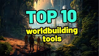 10 Best Tools for Worldbuilding