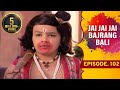 Jai Jai Jai Bajrang Bali - Ep 102