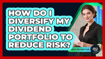 How Do I Diversify My Dividend Portfolio To Reduce Risk? - Adults Investment Plan