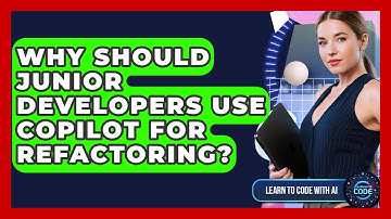 Why Should Junior Developers Use Copilot For Refactoring? - Learning To Code With AI