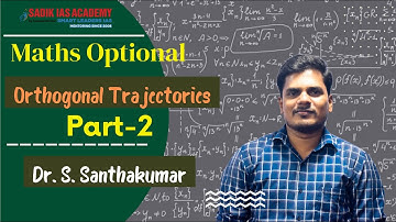 Orthogonal Trajectories (ODE) | Maths Optional | Part -2 | Dr. S. Santhakumar | Sadik IAS Academy