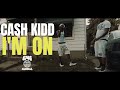 Cash kidd  im on official music
