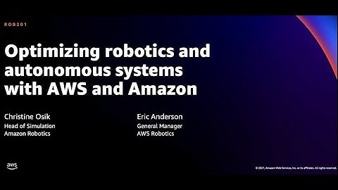 AWS re:Invent 2021 - Optimizing robotics and autonomous systems with AWS and Amazon