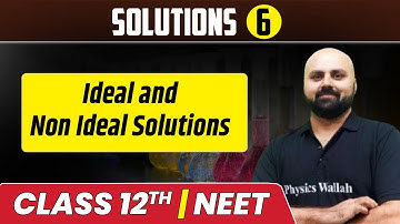 Solutions 06 | Ideal & Non Ideal Solutions | Class 12th/NEET