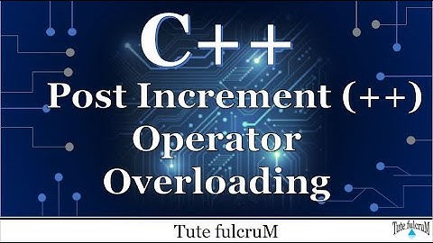Topic 19 (Part 4) : Post increment operator overloading|cpp operator overloading