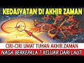 MUNCULKKAN NAGA BERKEPALA 7 - CIRI-CIRI UMAT TUHAN DIAKHIR ZAMAN