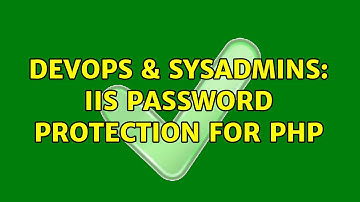 DevOps & SysAdmins: IIS Password Protection for PHP (2 Solutions!!)