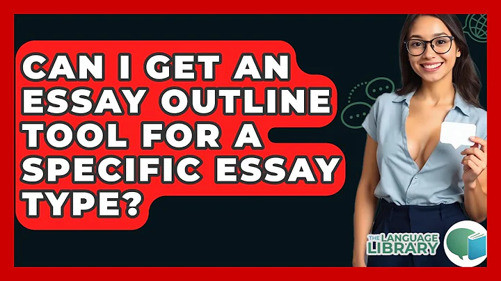 Can I Get An Essay Outline Tool For A Specific Essay Type? - The Language Library