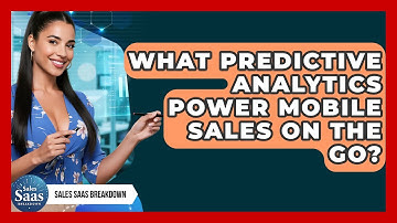 What Predictive Analytics Power Mobile Sales On The Go? - Sales Saas Breakdown