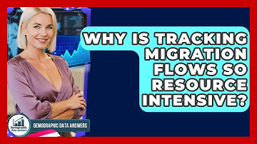Why Is Tracking Migration Flows So Resource Intensive? - Demographic Data Answers