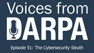 "Voices from DARPA" Podcast, Episode 51: The Cybersecurity Sleuth