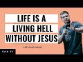 Life Is A Living Hell Without Jesus | Daniel Kolenda