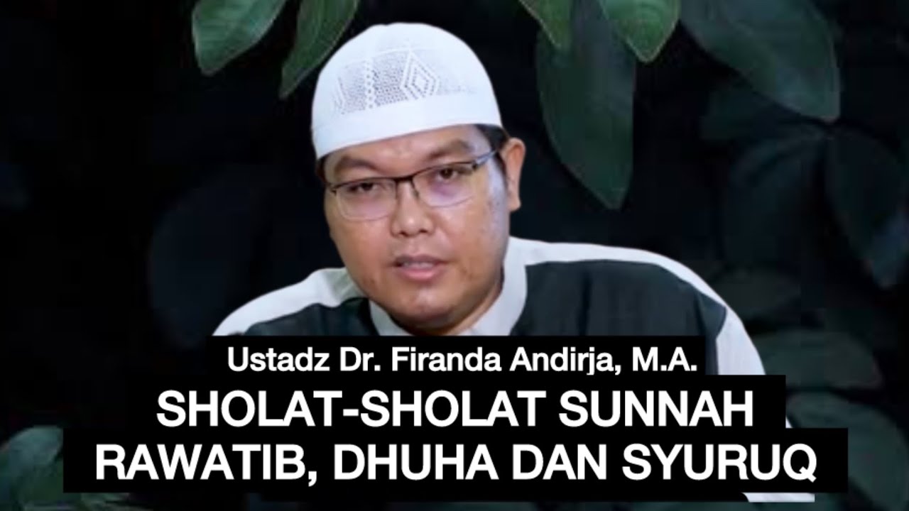 SHOLAT-SHOLAT SUNNNAH (RAWATIB, DHUHA DAN SYURUQ ) - Ustadz Dr. Firanda Andirja, M.A.