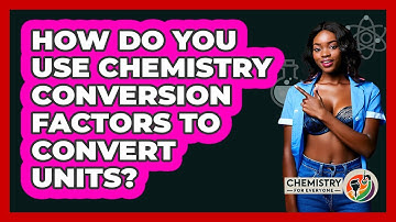 How Do You Use Chemistry Conversion Factors To Convert Units? - Chemistry For Everyone