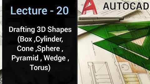 "AutoCAD 3D Shapes: - Drafting Box, Cylinder, Cone, Sphere, Pyramid, Wedge, and Torus"